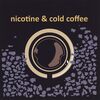 Nicotine & Cold Coffee