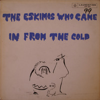 The Eskimos Who Came in From the Cold