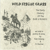 Wild Fescue Grass: The Early History of the Bar U Ranch