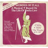 The Wonder Of It All b/w I Think a Thing (A Musical Based On The Life Of Emily Carr) (picture sleeve)