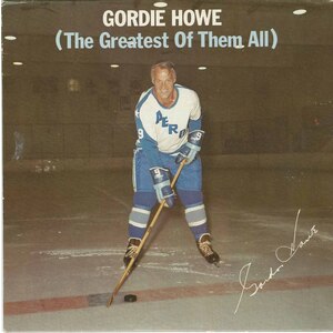 Gordie Howe (The Greatest of Them All) b/w Gordie Howe (The Greatest of Them All) Instrumental Version