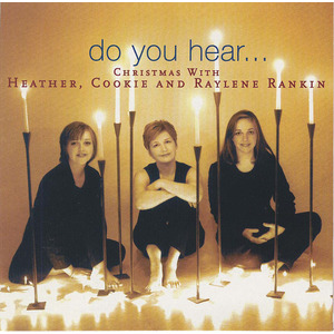 Do You Hear... Christmas With Heather, Cookie, And Raylene Rankin