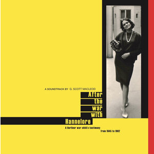 After the war with Hannelore - A Berliner war child​’​s testimony from 1945 to 1989