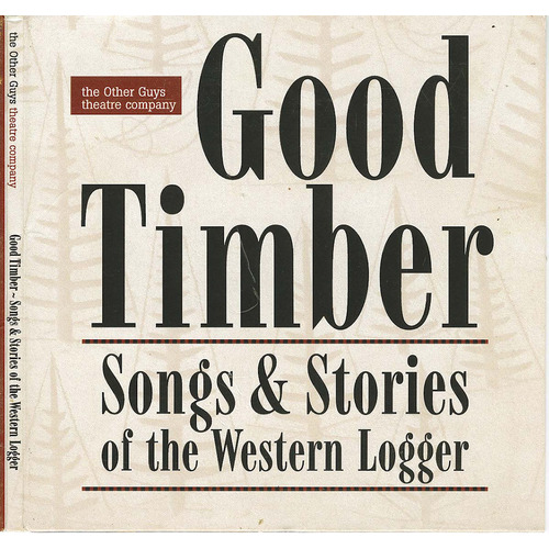 Good Timber: Songs & Stories of the Western Logger