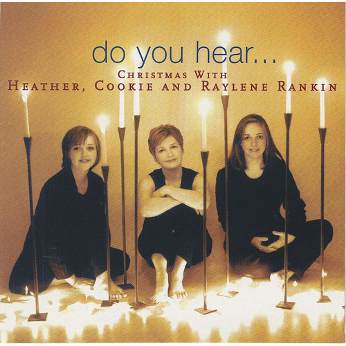 Do You Hear... Christmas With Heather, Cookie, And Raylene Rankin