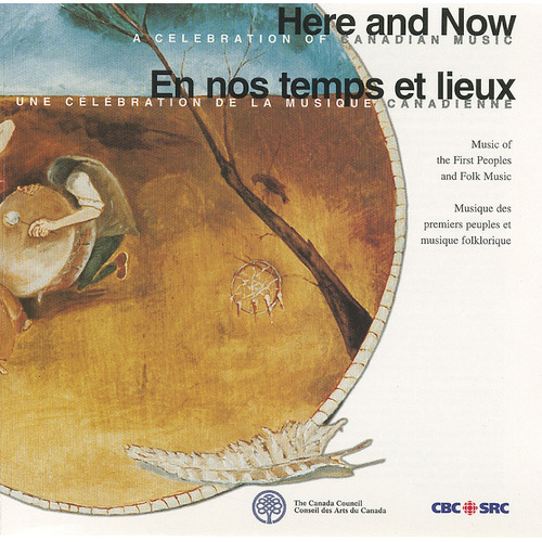 Here And Now: A Celebration of Canadian Music - Music of The First Peoples and Folk Music